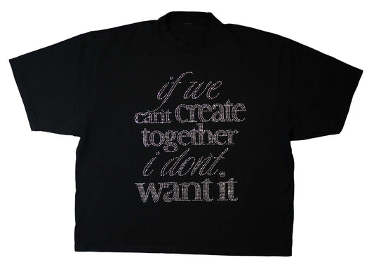If we Can't Create Together T Shirt